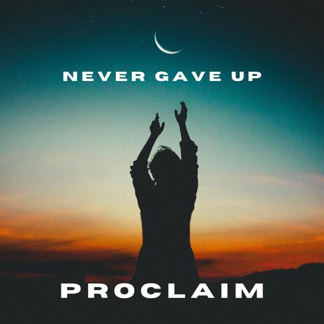 Never Gave Up | Boomplay Music