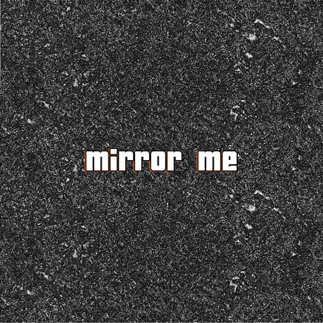 Mirror Me ft. Mesha Hamilton | Boomplay Music