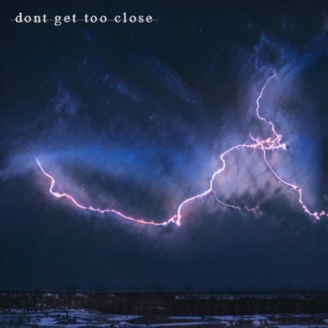 don't get too close | Boomplay Music