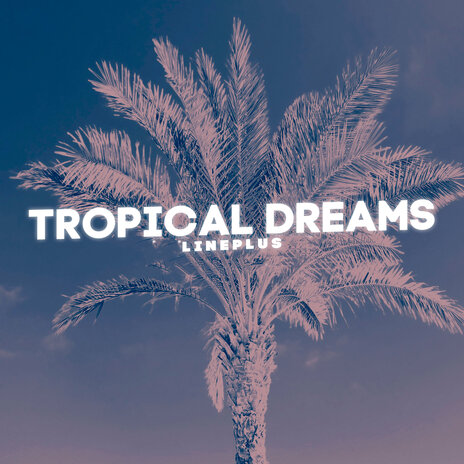 Tropical Dreams | Boomplay Music