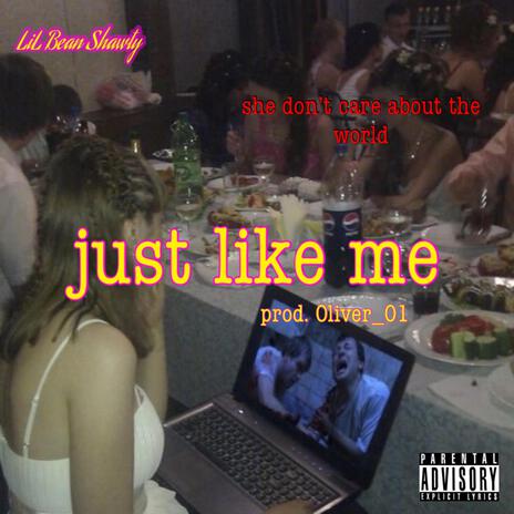 just like me (she don't care about the world) | Boomplay Music