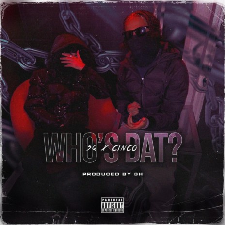 Who's Dat? ft. SQ & Cinco | Boomplay Music