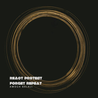 React, Protest, Forget, Repeat