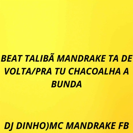 BEAT TALIBÃ MANDRAKE TA DE VOLTA/PRA TU CHACOALHA A BUNDA ft. DJ DINHO | Boomplay Music
