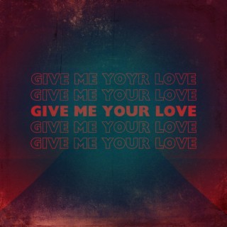 Give me your love