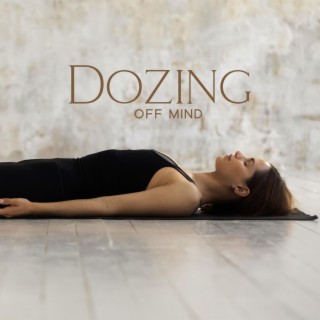 Dozing Off Mind: Music for Sleep, Insomnia Aid, Medititation & Yoga