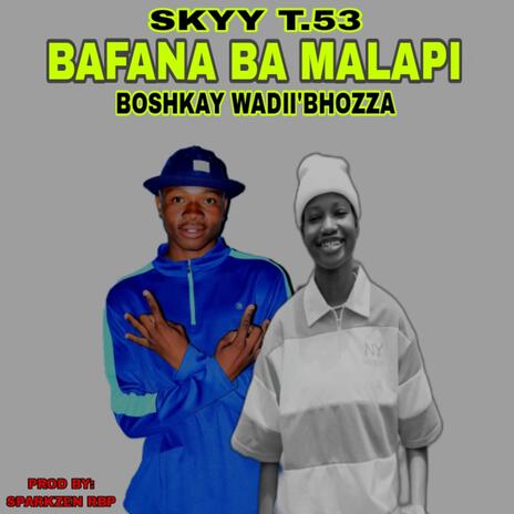 Bafana Ba Malapi ft. Bushkay WadiiBhozza & SparkZen Rbp