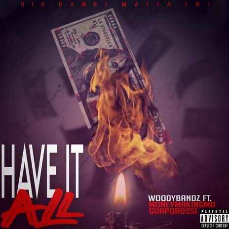 HAVE IT ALL ft. MONEYMAKINGMO & GUAPOROSSI | Boomplay Music