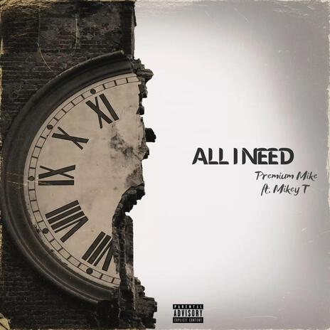 All I Need ft. Mikey T | Boomplay Music