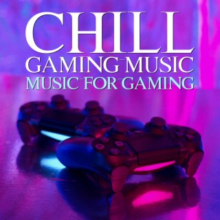 Chill Gaming: Music For Gaming