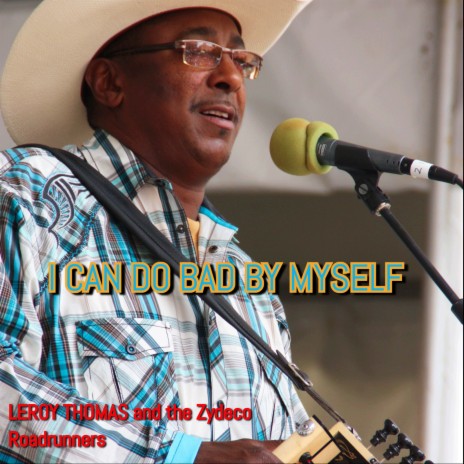 I Can Do Bad by Myself ft. ZYDECO ROADRUNNERS | Boomplay Music