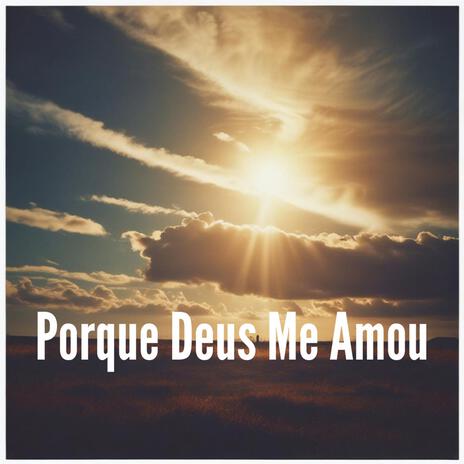 Porque Deus Me Amou | Boomplay Music