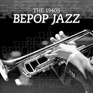 The 1940s Bepop Jazz: Energetic Jazz to Enjoy Past Time, Listening Just for Pure Relaxation