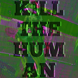 KILL THE HUMAN