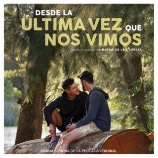 Desde la Última Vez Que Nos Vimos (Since The Last Time We Met) Original Motion Picture Soundtrack