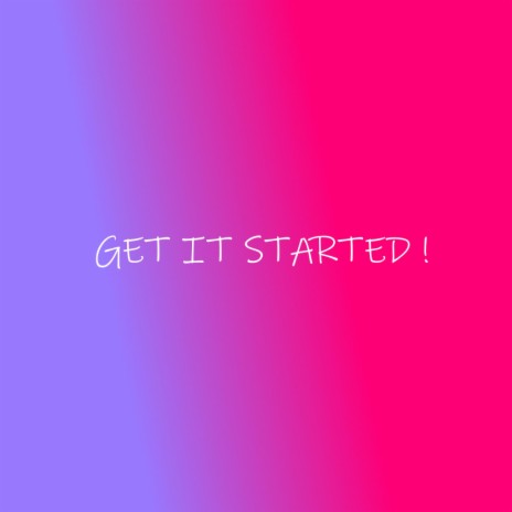 GET IT STARTED ! | Boomplay Music