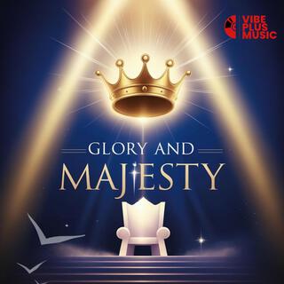 Glory And Majesty