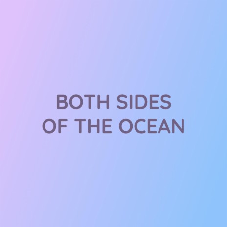 BOTH SIDES OF THE OCEAN | Boomplay Music