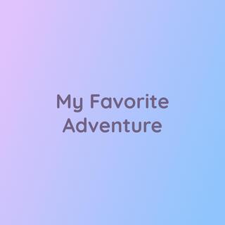 My Favorite Adventure