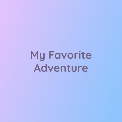 My Favorite Adventure | Boomplay Music