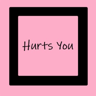 Hurts You