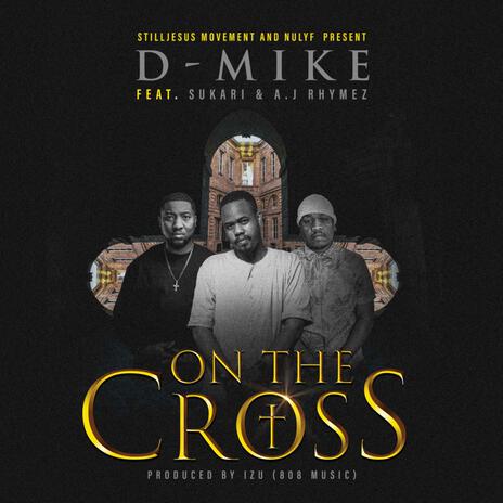 On The Cross ft. A.J Rhymez & Sukari | Boomplay Music