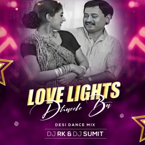 Love Lights Dhaeele Ba (Remix) ft. Dj Sumit Sitamarhi | Boomplay Music