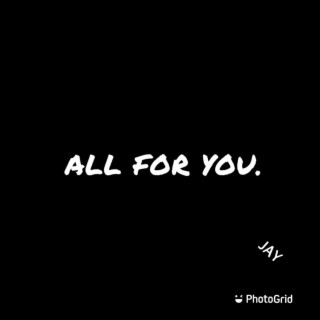 All for you