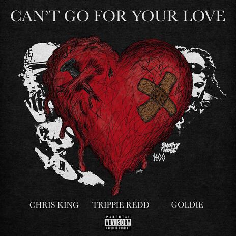 Can't Go For Your Love ft. Trippie Redd & Goldie | Boomplay Music