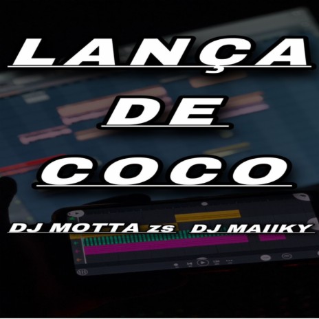 LANÇA DE COCO ft. Dj Maiiky | Boomplay Music