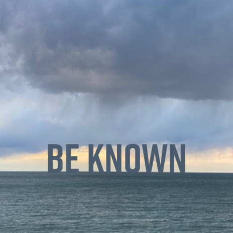 Be Known | Boomplay Music