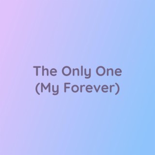 The Only One (My Forever)