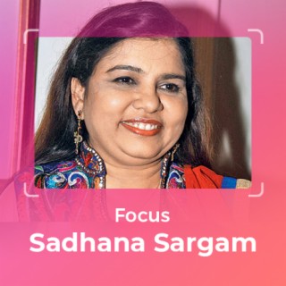 Focus: Sadhana Sargam