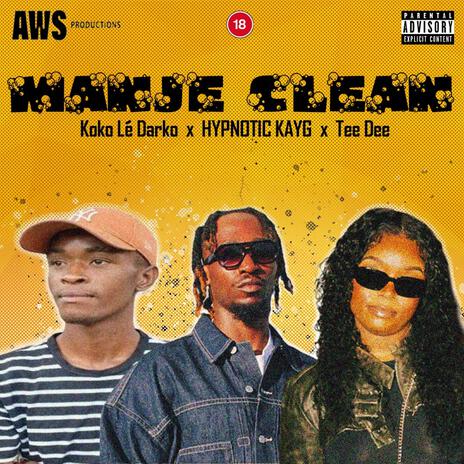 ManJe Clean ft. HYPNOTIC KAYG & Tee Dee | Boomplay Music