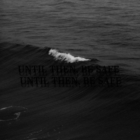 UNTIL THEN BE SAFE | Boomplay Music