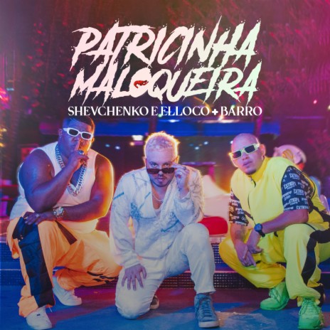 Patricinha Maloqueira ft. Shevchenko e Elloco, Marley no Beat & Tombc | Boomplay Music