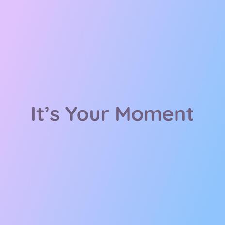 It's Your Moment | Boomplay Music