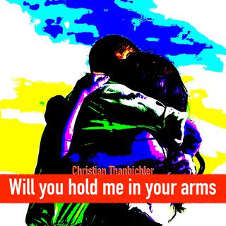 Will you hold me in your arms