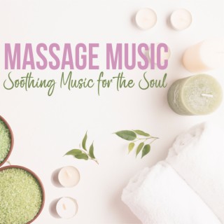 Massage Music: Soothing Music For The Soul