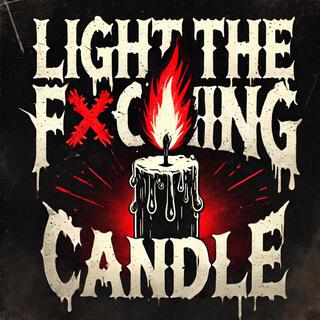 Light the Fucking Candle lyrics | Boomplay Music