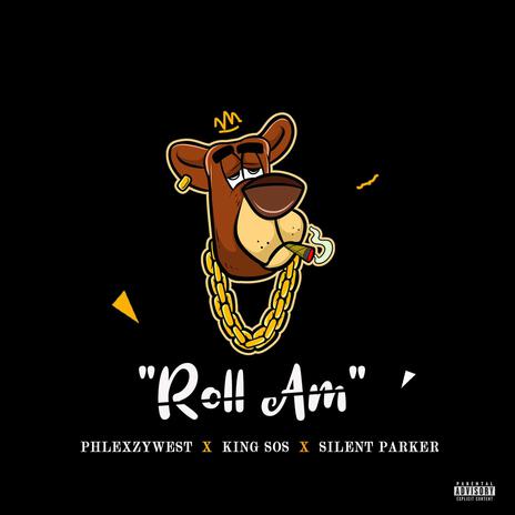 Roll Am ft. King SOS & Silent Parker | Boomplay Music