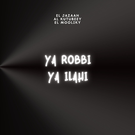 Ya Robbi Ya Ilahi ft. AL Kutubeey & EL Mooliky | Boomplay Music