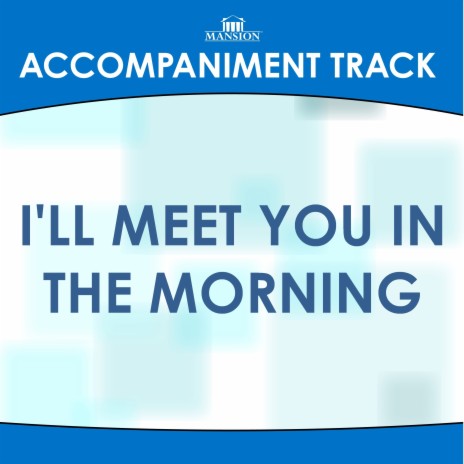 I'll Meet You in the Morning (High Key E-F Without Background Vocals) | Boomplay Music