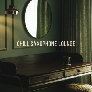 Chill Saxophone Lounge: Best Playlist Jazz Music for Cafe Bar, Restaurant & Positive Mood with Smooth BGM