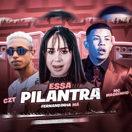 Essa Pilantra (feat. Mc Fernadinha Má & Mc Magrinho) | Boomplay Music