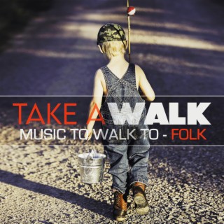Take A Walk: Music To Walk To: Folk