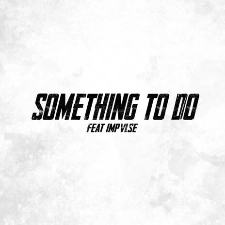 Something To Do ft. IMPVLSE | Boomplay Music