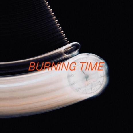 Burning Time | Boomplay Music