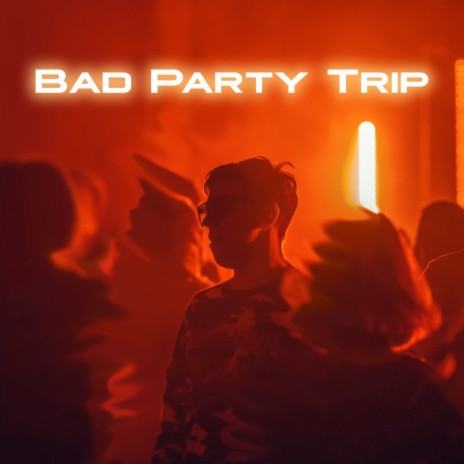 Bad Party Trip | Boomplay Music