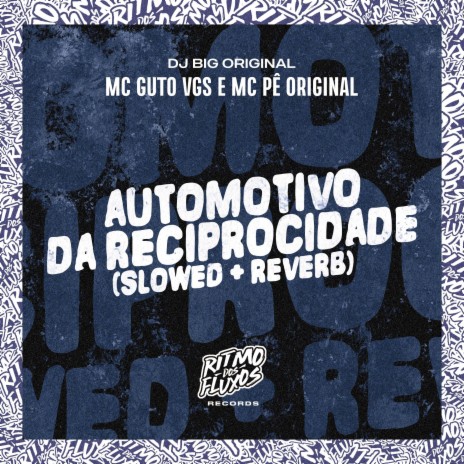 Automotivo da Reciprocidade (Slowed + Reverb) ft. MC Pê Original & DJ Big Original | Boomplay Music